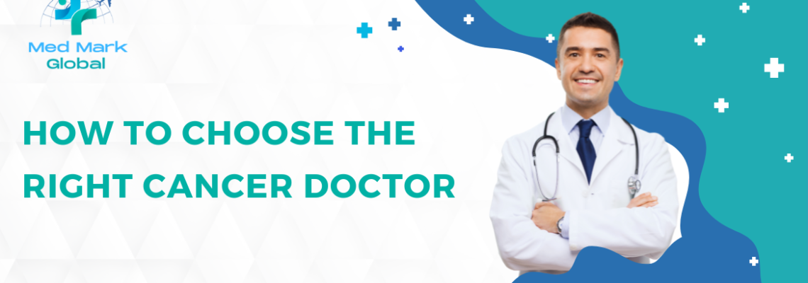 How to Choose the Right Cancer Doctor